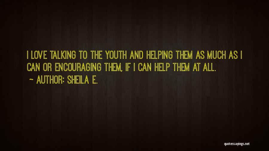 Helping The Youth Quotes By Sheila E.