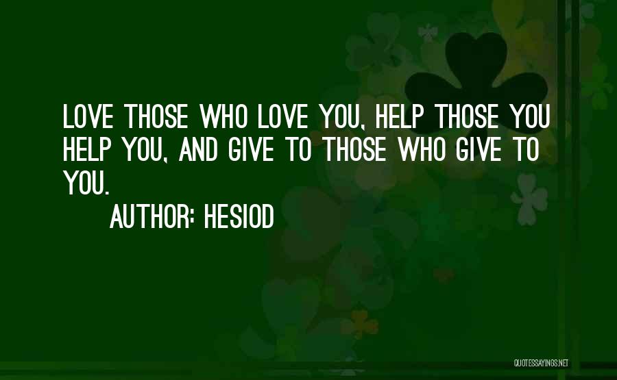 Helping Those You Love Quotes By Hesiod