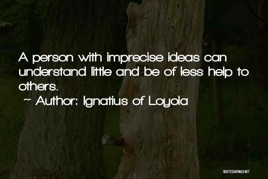 Helping To Others Quotes By Ignatius Of Loyola