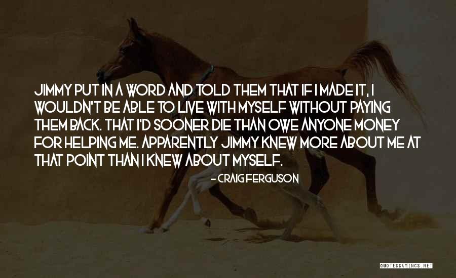 Helping With Money Quotes By Craig Ferguson Helping With Money Quotes By Craig Ferguson