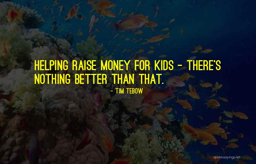 Helping With Money Quotes By Tim Tebow Helping With Money Quotes By Tim Tebow