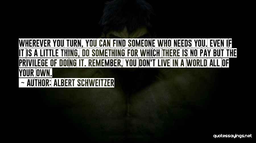 Helping Your Community Quotes By Albert Schweitzer