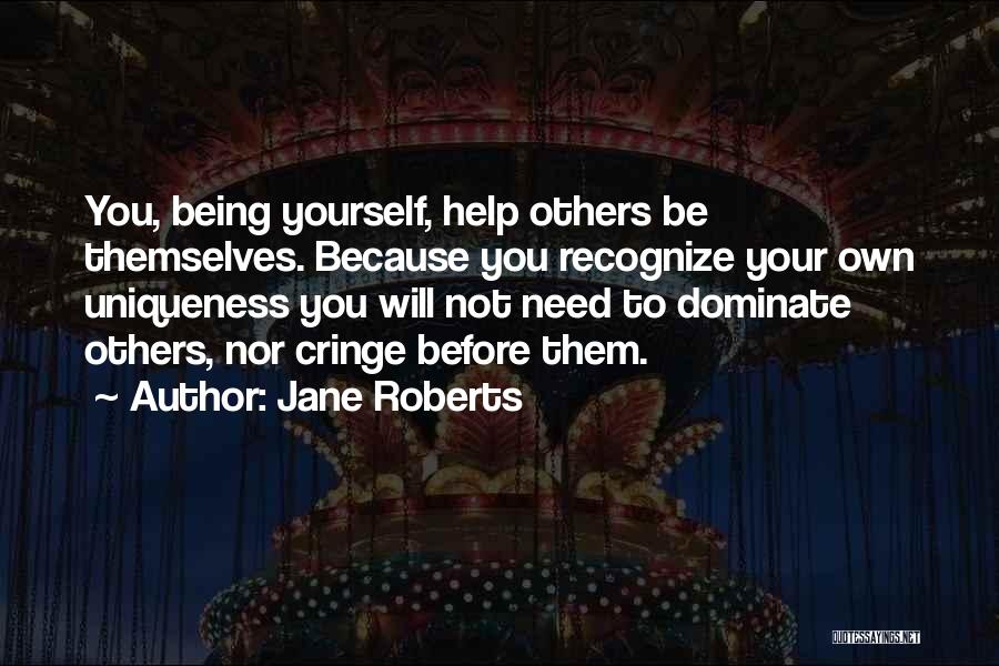 Helping Yourself Before You Can Help Others Quotes By Jane Roberts