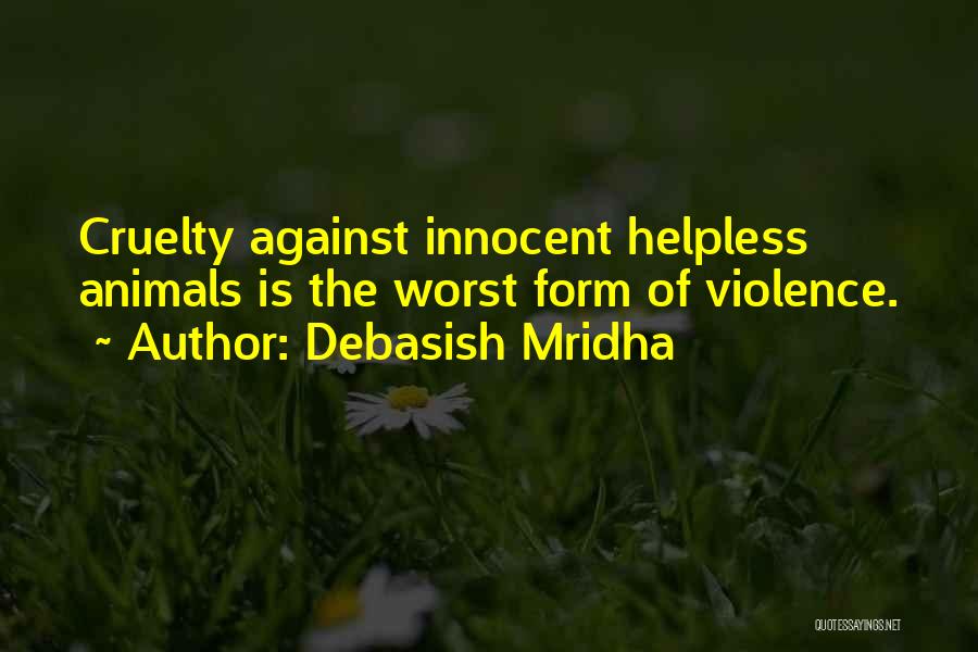 Helpless Animals Quotes By Debasish Mridha
