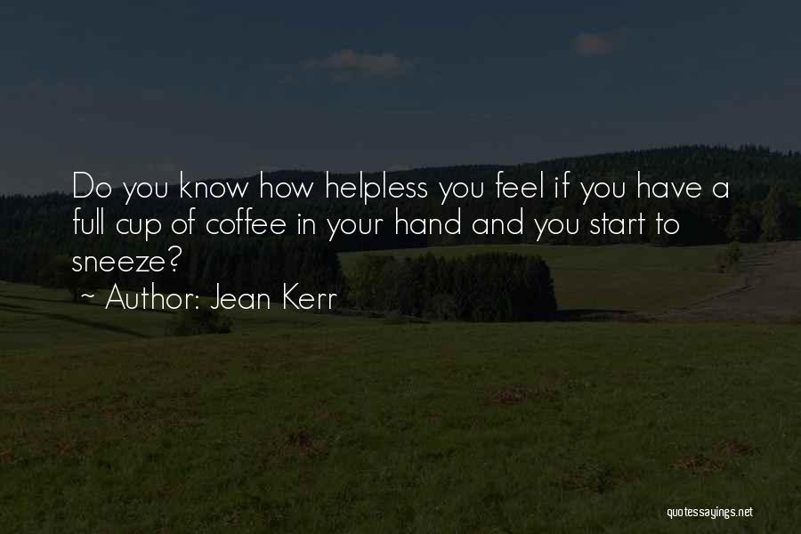 Helpless Quotes By Jean Kerr