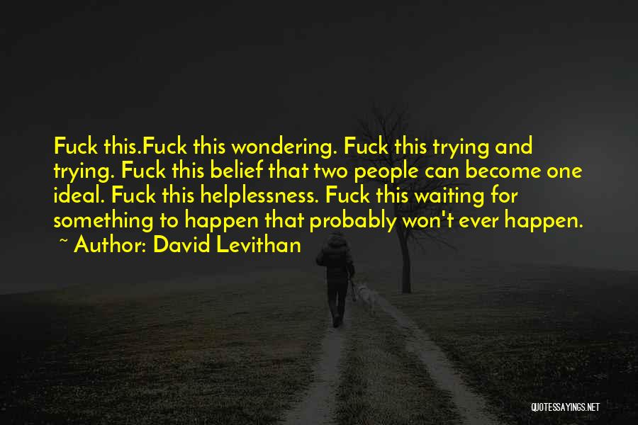 Helplessness Quotes By David Levithan