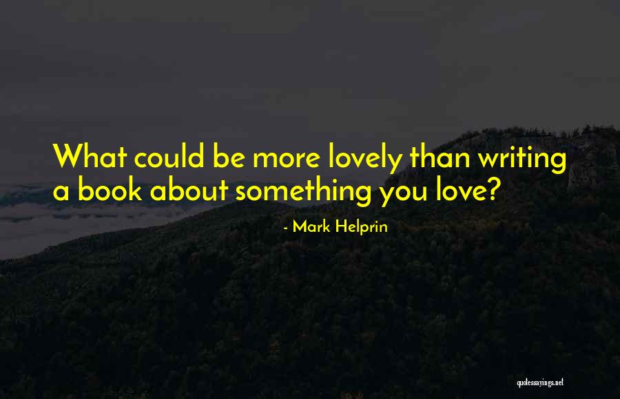 Helprin Quotes By Mark Helprin Helprin Quotes By Mark Helprin