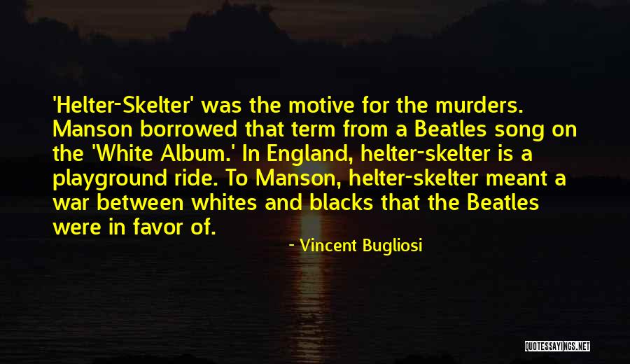 Helter Quotes By Vincent Bugliosi Helter Quotes By Vincent Bugliosi