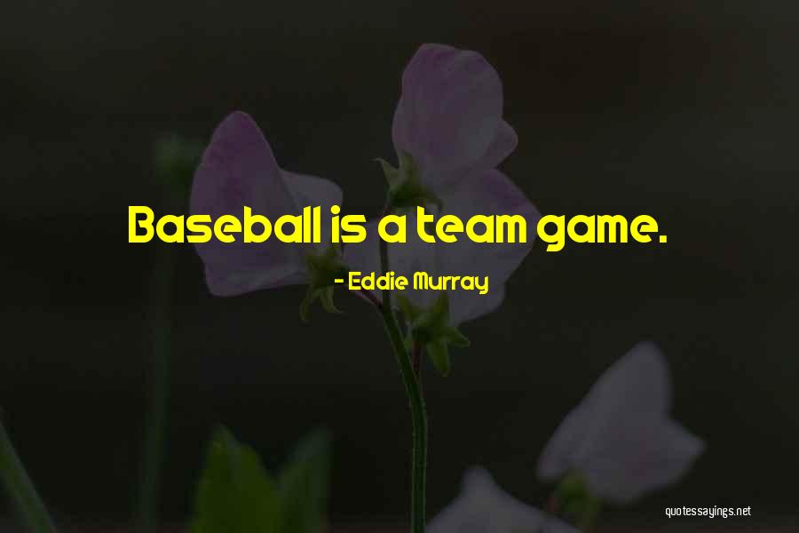 Helyesen Rjuk Quotes By Eddie Murray