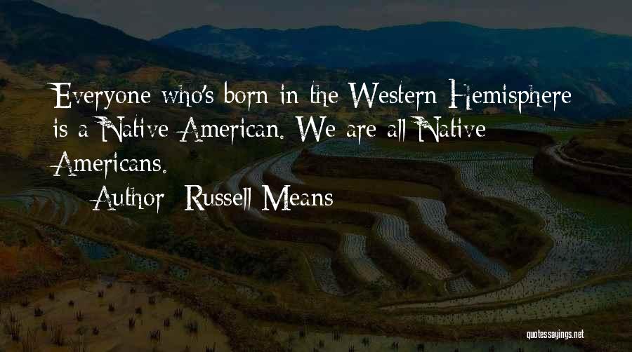 Hemisphere Quotes By Russell Means