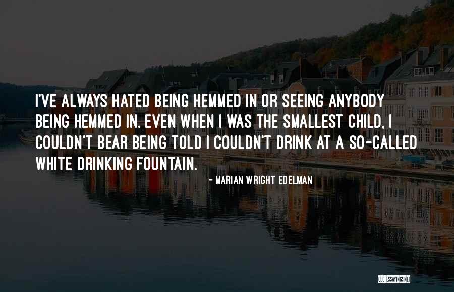 Hemmed Quotes By Marian Wright Edelman Hemmed Quotes By Marian Wright Edelman