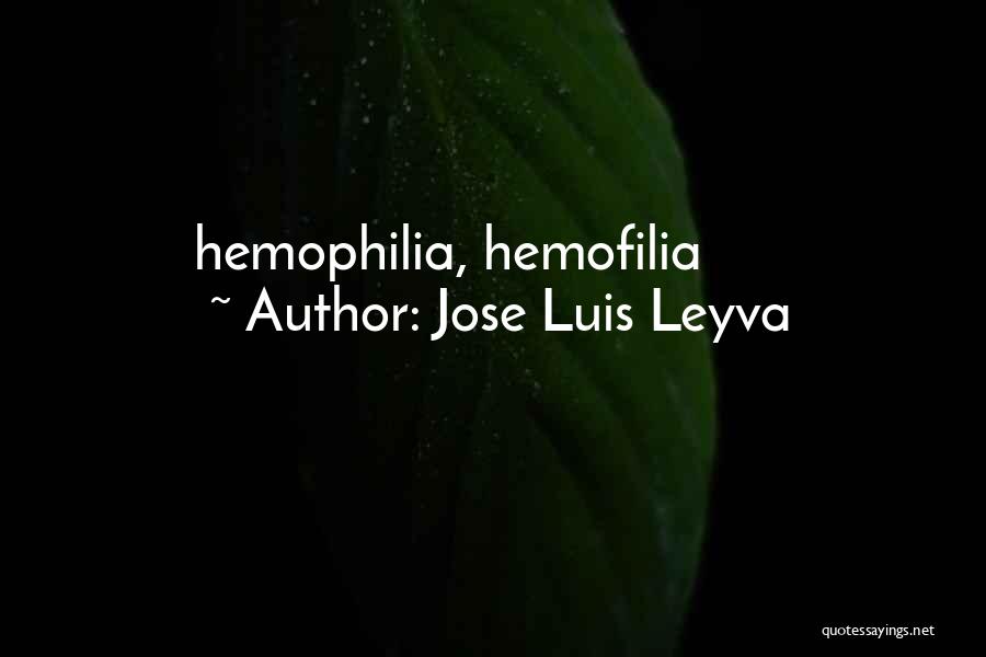 Hemophilia Quotes By Jose Luis Leyva