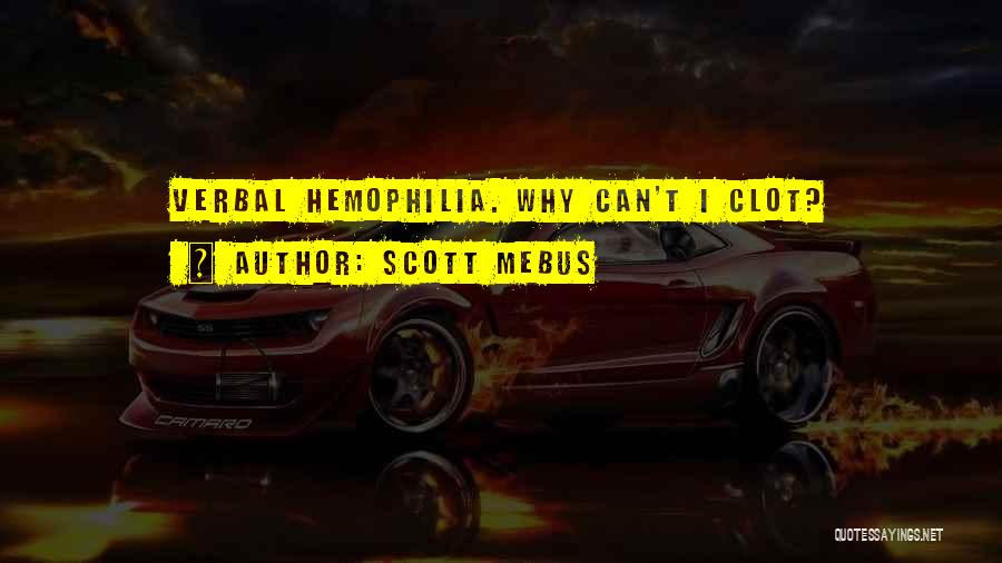 Hemophilia Quotes By Scott Mebus