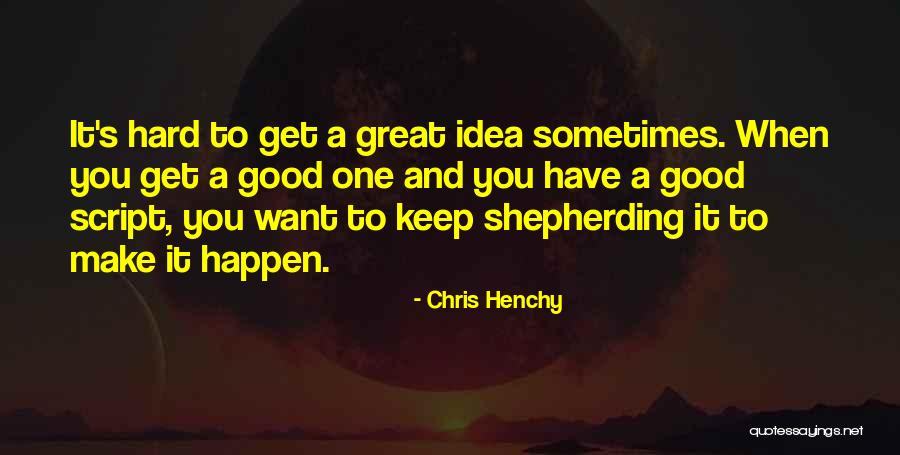 Henchy Chris Quotes By Chris Henchy Henchy Chris Quotes By Chris Henchy