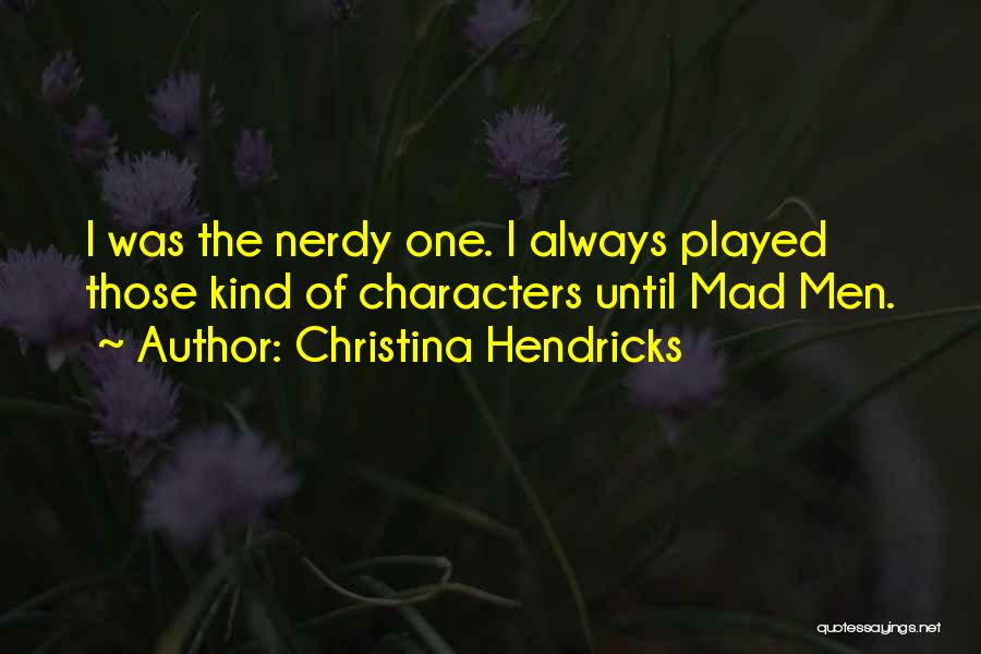 Hendricks Quotes By Christina Hendricks