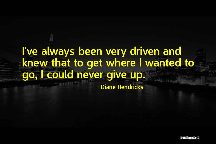 Hendricks Quotes By Diane Hendricks Hendricks Quotes By Diane Hendricks