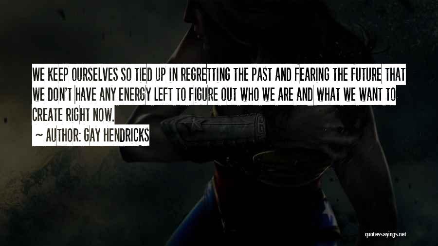 Hendricks Quotes By Gay Hendricks