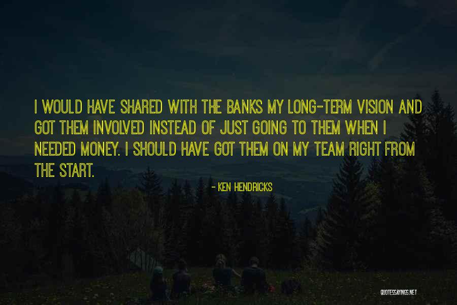 Hendricks Quotes By Ken Hendricks