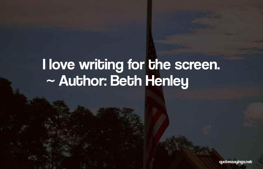 Henley Quotes By Beth Henley