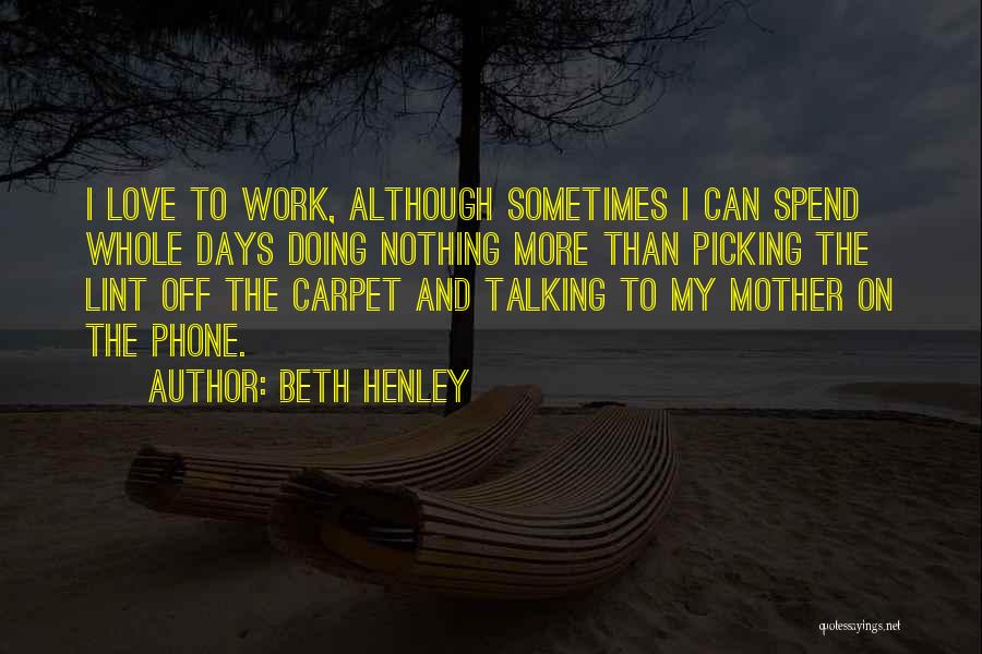 Henley Quotes By Beth Henley