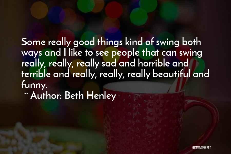 Henley Quotes By Beth Henley