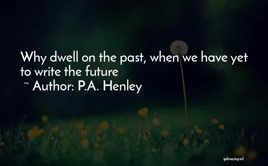 Henley Quotes By P.A. Henley