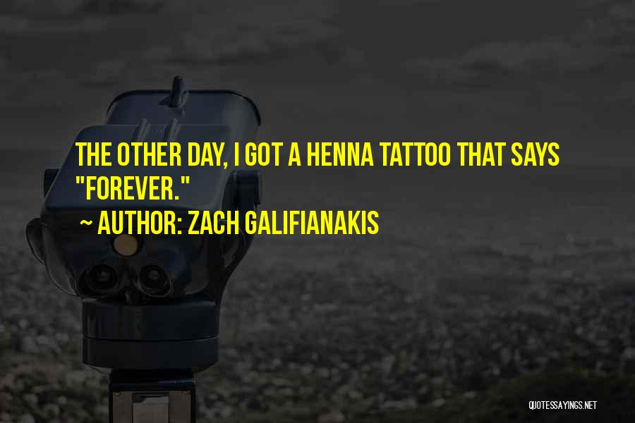 Henna Quotes By Zach Galifianakis