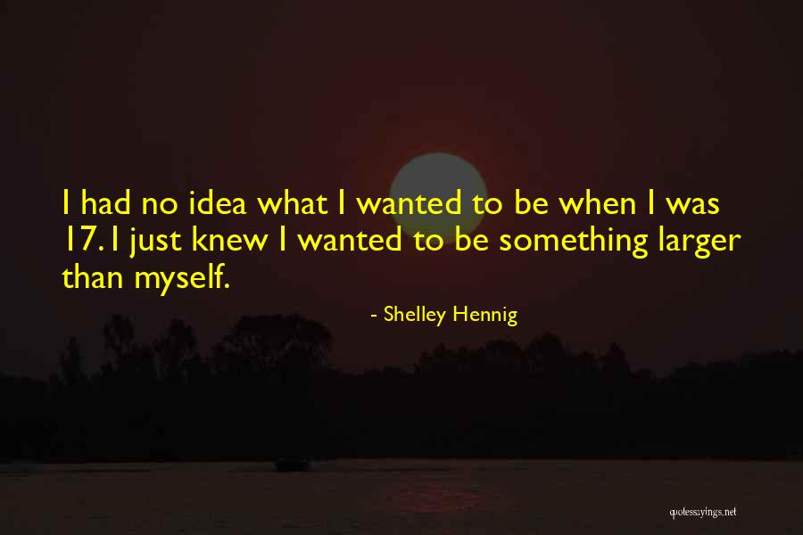 Hennig Inc Quotes By Shelley Hennig Hennig Inc Quotes By Shelley Hennig