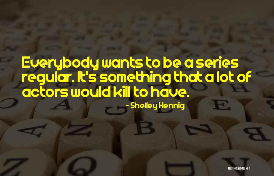 Hennig Inc Quotes By Shelley Hennig Hennig Inc Quotes By Shelley Hennig