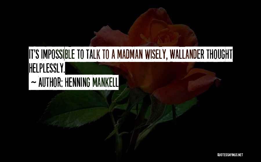 Henning Mankell Wallander Quotes By Henning Mankell