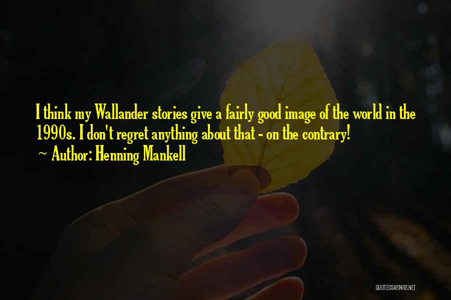 Henning Mankell Wallander Quotes By Henning Mankell