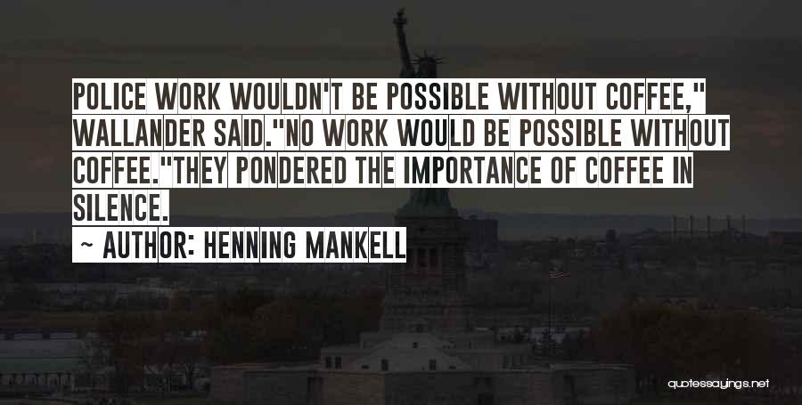 Henning Mankell Wallander Quotes By Henning Mankell