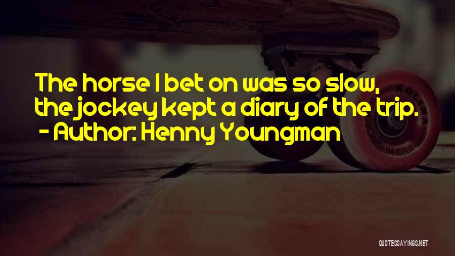 Henny Quotes By Henny Youngman