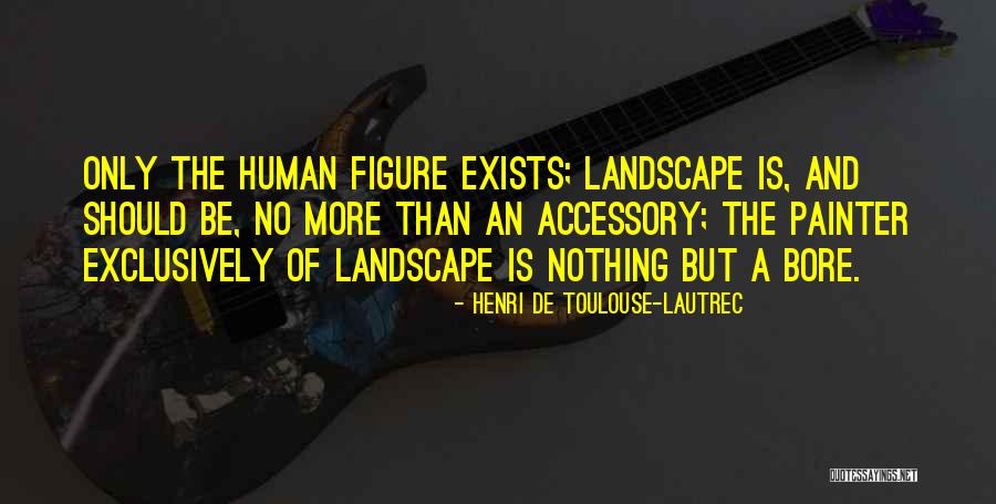 Henri De Toulouse-Lautrec Quotes 1329715