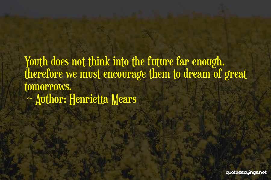 Henrietta Quotes By Henrietta Mears