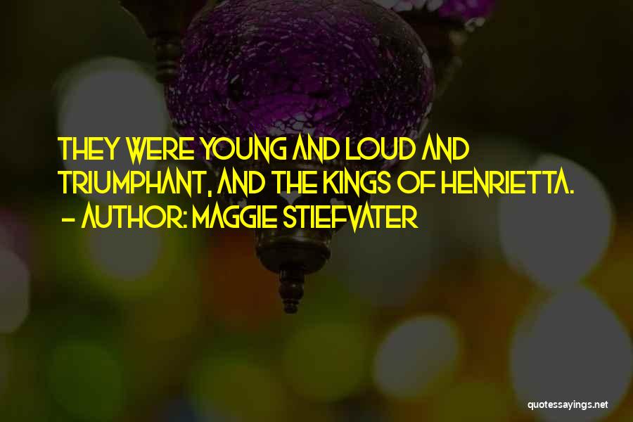 Henrietta Quotes By Maggie Stiefvater