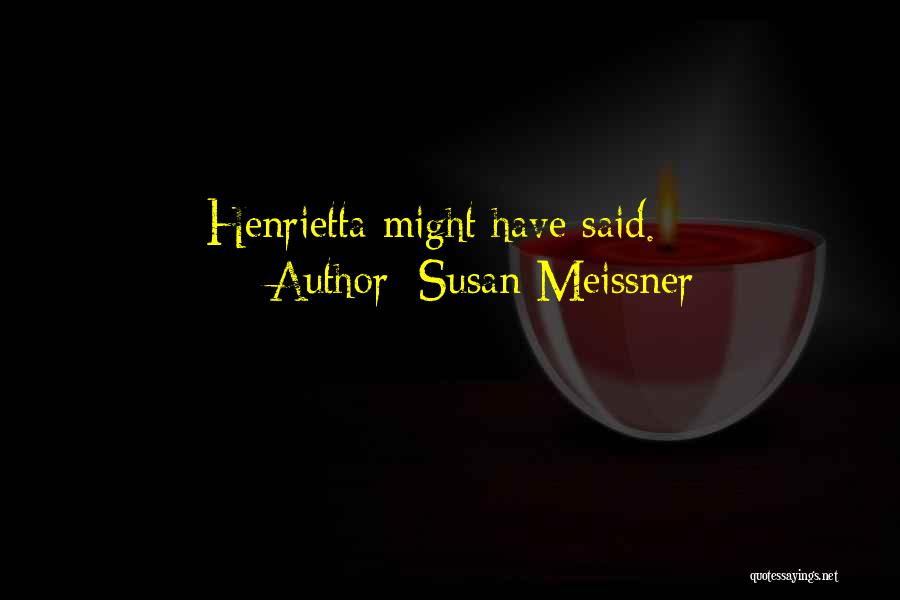 Henrietta Quotes By Susan Meissner