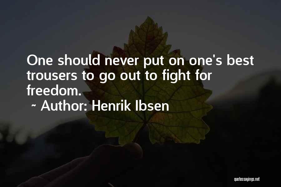 Henrik Ibsen Freedom Quotes By Henrik Ibsen