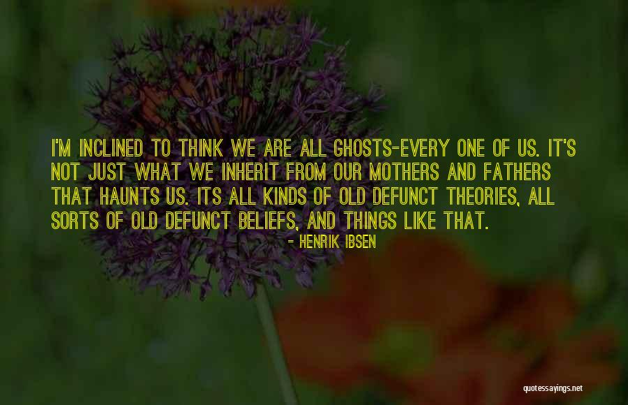 Henrik Ibsen Ghosts Quotes By Henrik Ibsen