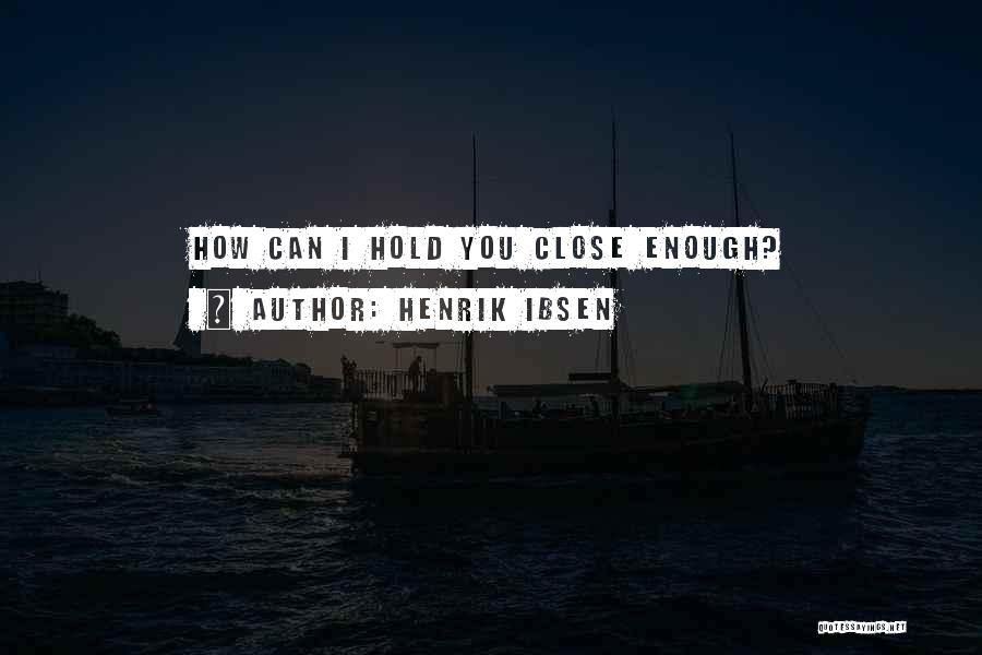 Henrik Ibsen Quotes 2165561
