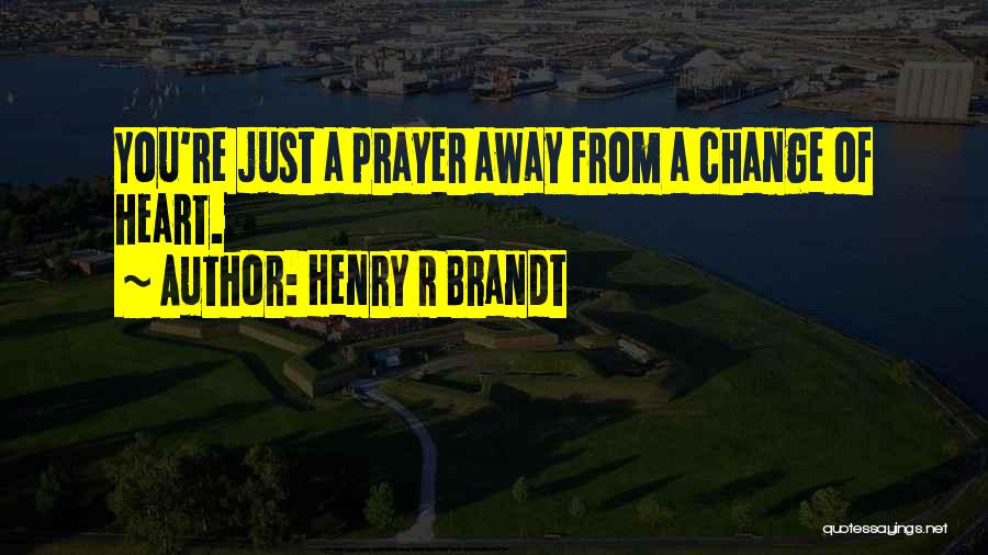 Henry Brandt Quotes By Henry R Brandt