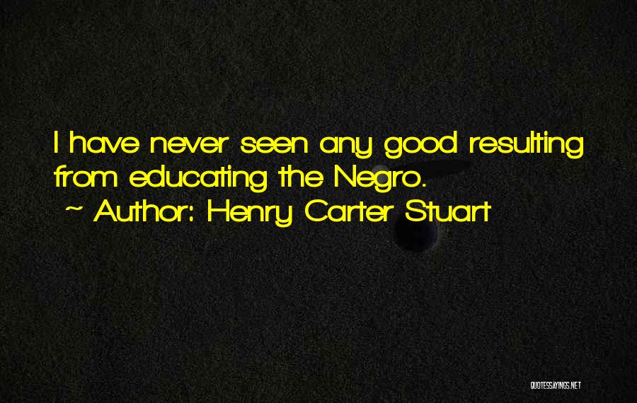 Henry Carter Stuart Quotes 503339