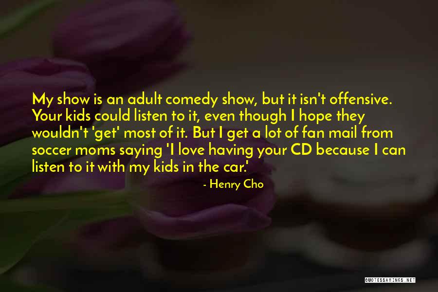 Henry Cho Quotes 2222180