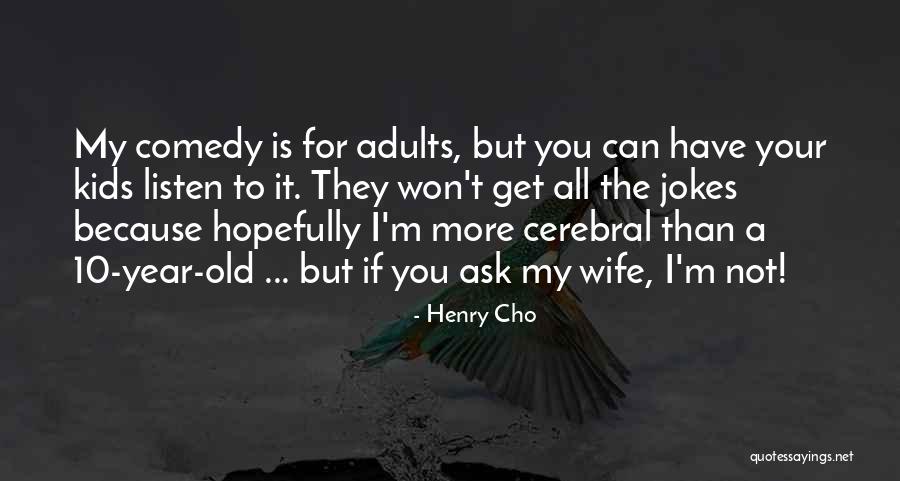 Henry Cho Quotes 624323 Henry Cho Quotes 624323