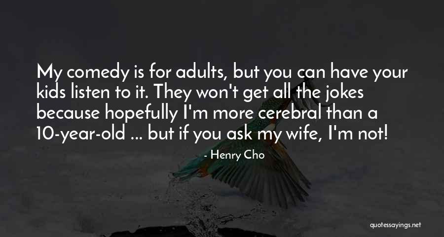 Henry Cho Quotes 624323