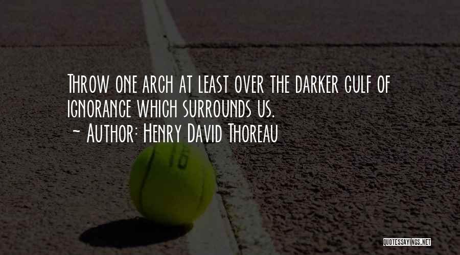 Henry David Throw Quotes By Henry David Thoreau