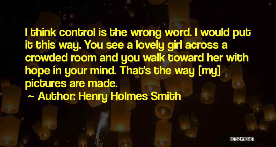 Henry Holmes Smith Quotes 611586