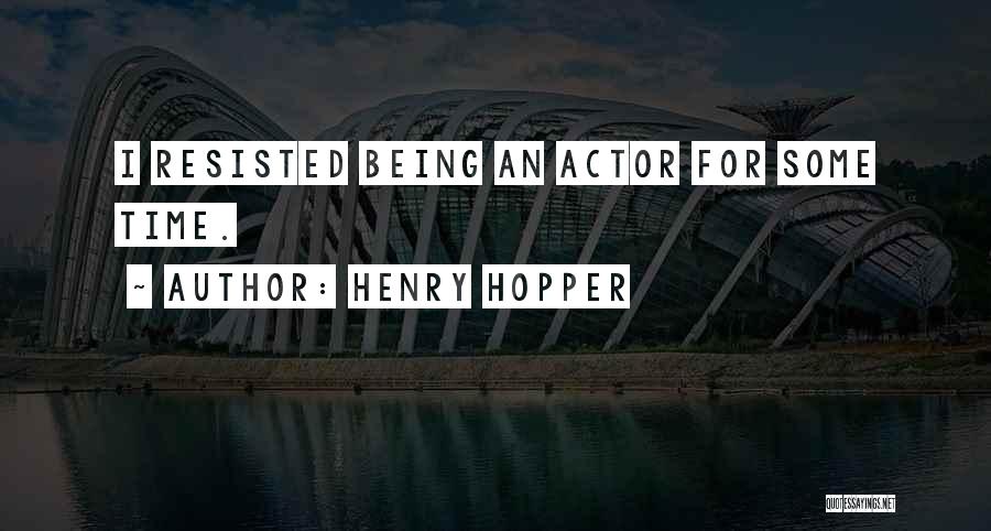 Henry Hopper Quotes 1058948