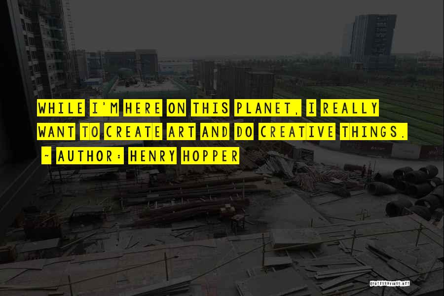 Henry Hopper Quotes 1569257