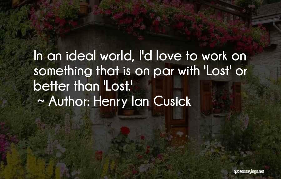 Henry Ian Cusick Quotes 1570395